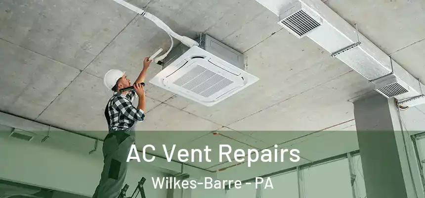 AC Vent Repairs Wilkes-Barre - PA