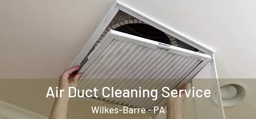 Air Duct Cleaning Service Wilkes-Barre - PA
