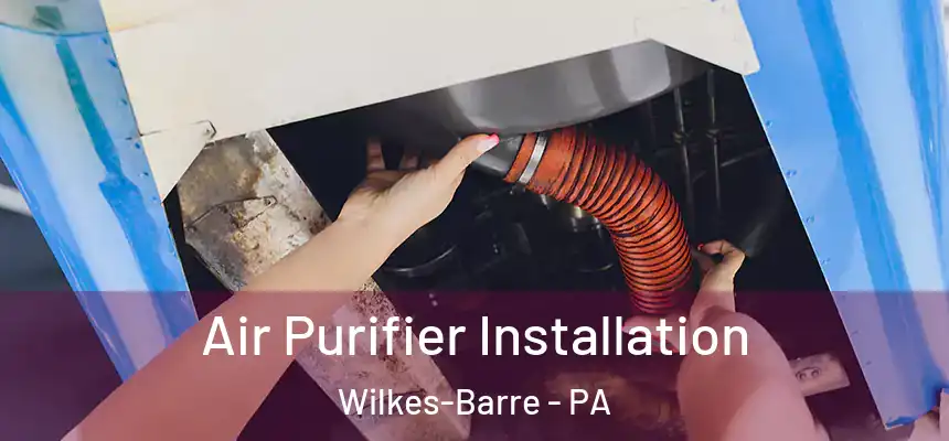 Air Purifier Installation Wilkes-Barre - PA