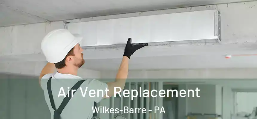  Air Vent Replacement Wilkes-Barre - PA