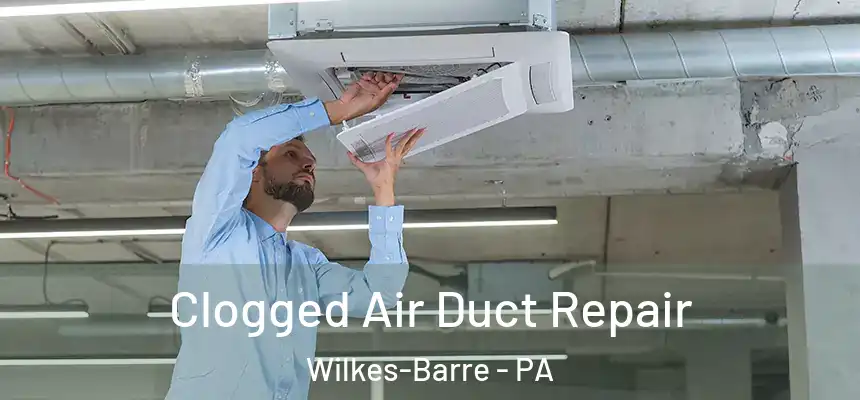  Clogged Air Duct Repair Wilkes-Barre - PA