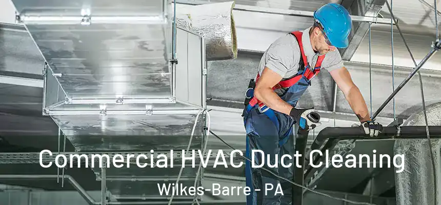 Commercial HVAC Duct Cleaning Wilkes-Barre - PA