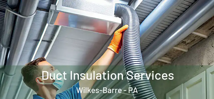  Duct Insulation Services Wilkes-Barre - PA