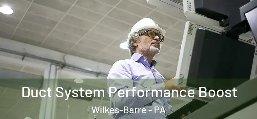  Duct System Performance Boost Wilkes-Barre - PA