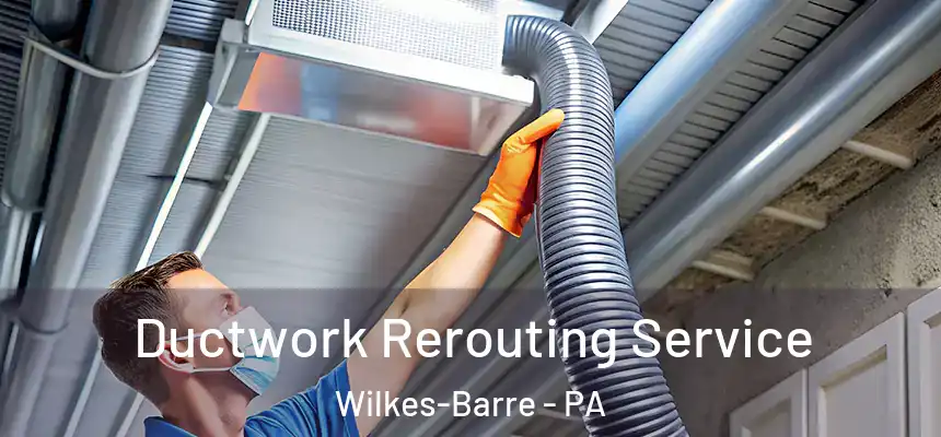  Ductwork Rerouting Service Wilkes-Barre - PA