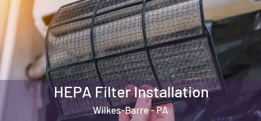 HEPA Filter Installation Wilkes-Barre - PA