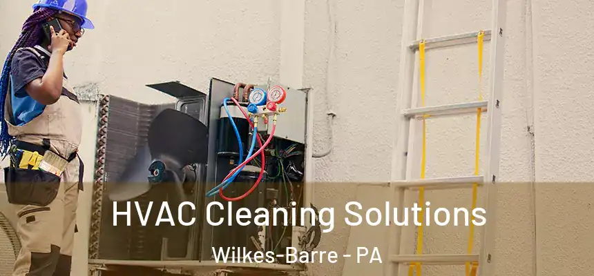  HVAC Cleaning Solutions Wilkes-Barre - PA