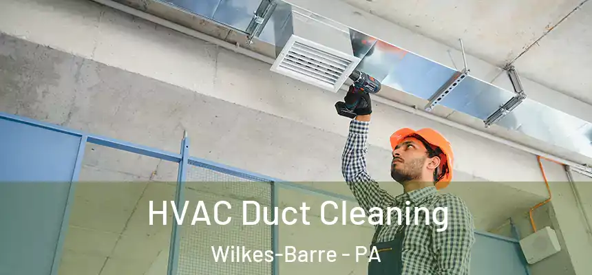  HVAC Duct Cleaning Wilkes-Barre - PA