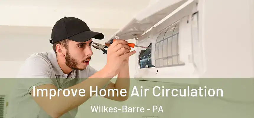  Improve Home Air Circulation Wilkes-Barre - PA
