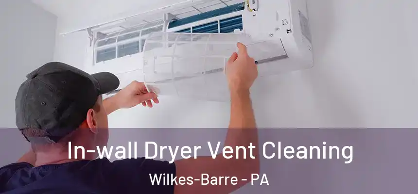 In-wall Dryer Vent Cleaning Wilkes-Barre - PA
