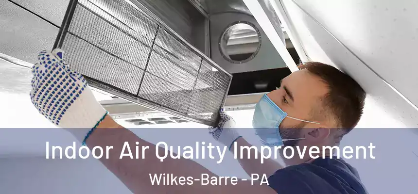  Indoor Air Quality Improvement Wilkes-Barre - PA