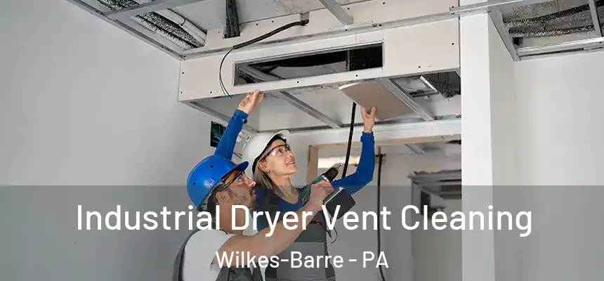 Industrial Dryer Vent Cleaning Wilkes-Barre - PA
