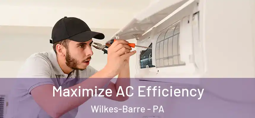  Maximize AC Efficiency Wilkes-Barre - PA