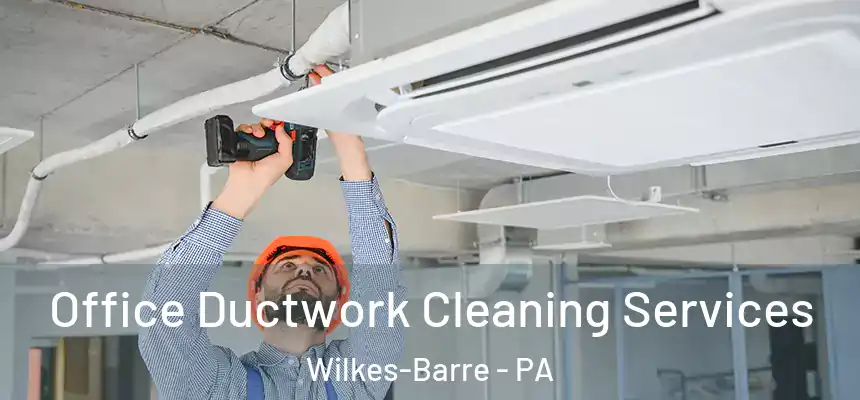 Office Ductwork Cleaning Services Wilkes-Barre - PA