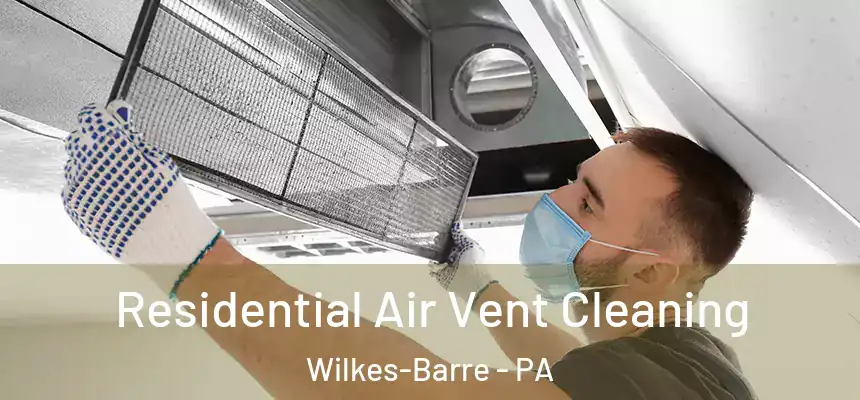 Residential Air Vent Cleaning Wilkes-Barre - PA