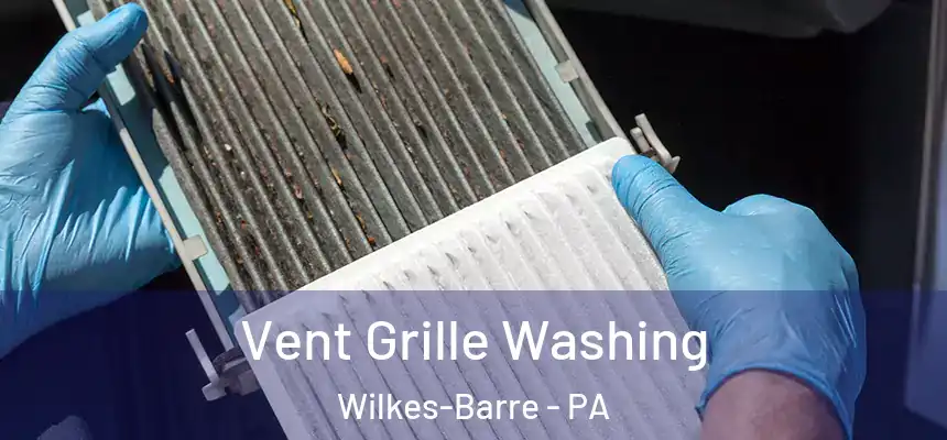 Vent Grille Washing Wilkes-Barre - PA